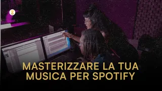 Masterizzare la tua musica per Spotify (e altre piattaforme) nel 2025