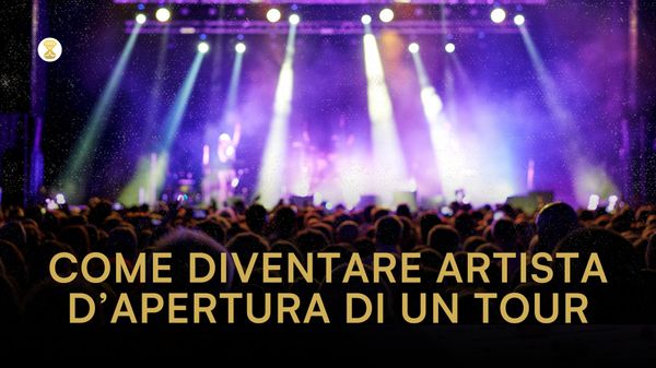 Come diventare artista d’apertura in un grande tour: guida completa per musicisti emergenti