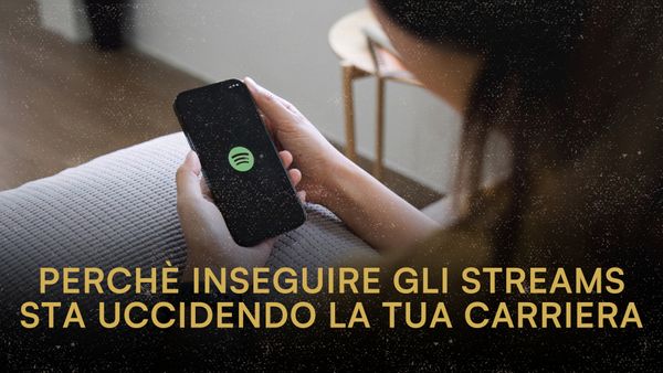 Perché inseguire gli streams e le views sta uccidendo la tua carriera